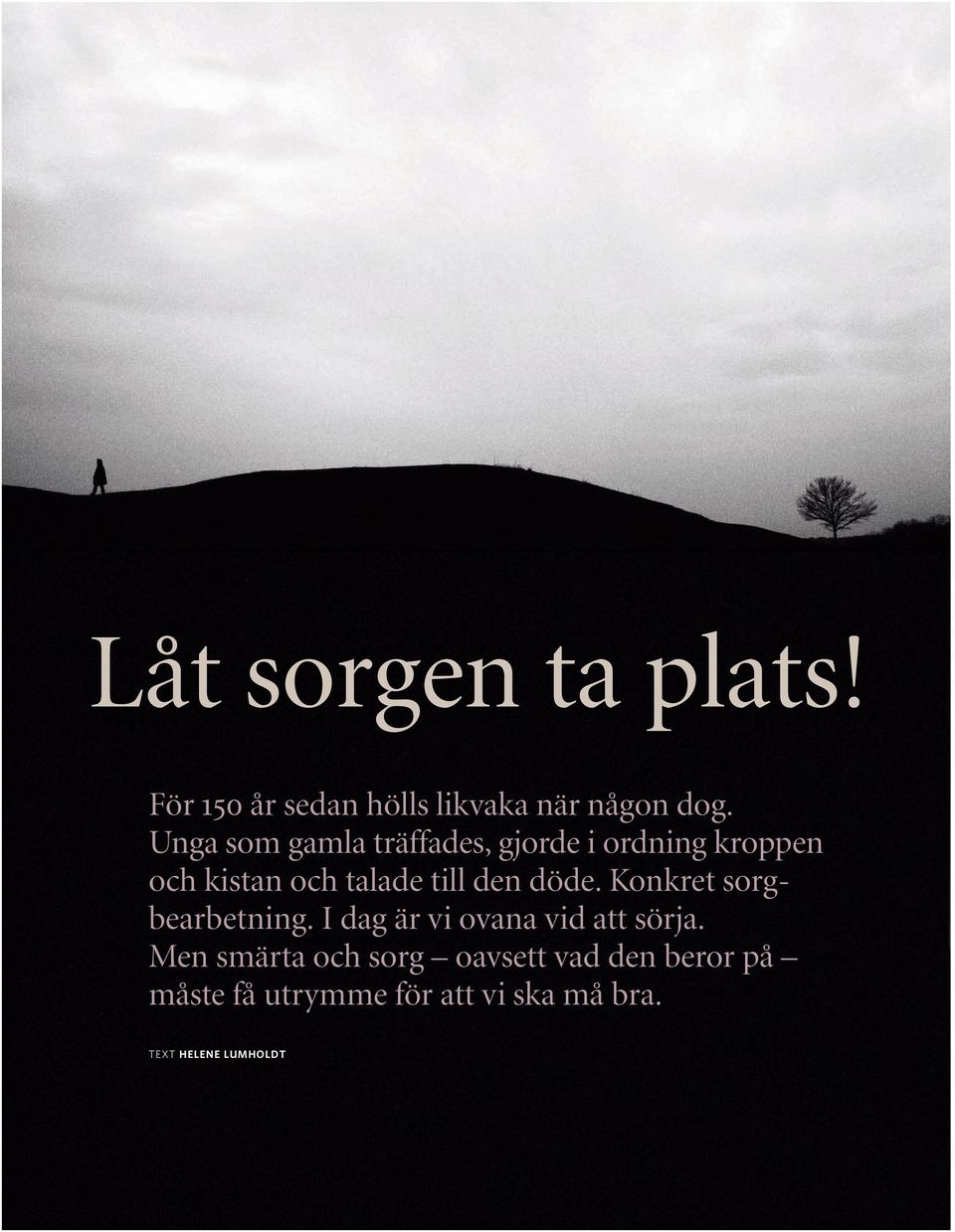 döde. Konkret sorgbearbetning. I dag är vi ovana vid att sörja.