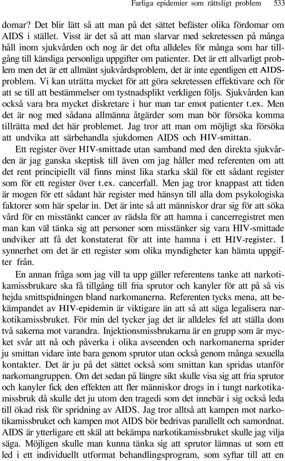 Det är ett allvarligt problem men det är ett allmänt sjukvårdsproblem, det är inte egentligen ett AIDSproblem.