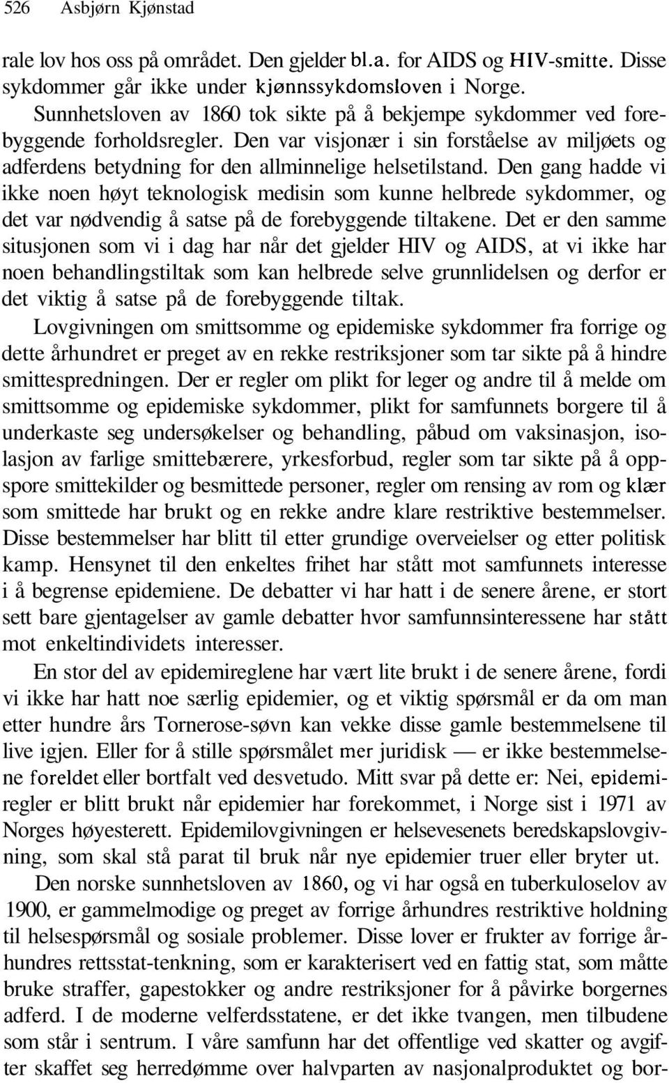 Den gang hadde vi ikke noen høyt teknologisk medisin som kunne helbrede sykdommer, og det var nødvendig å satse på de forebyggende tiltakene.