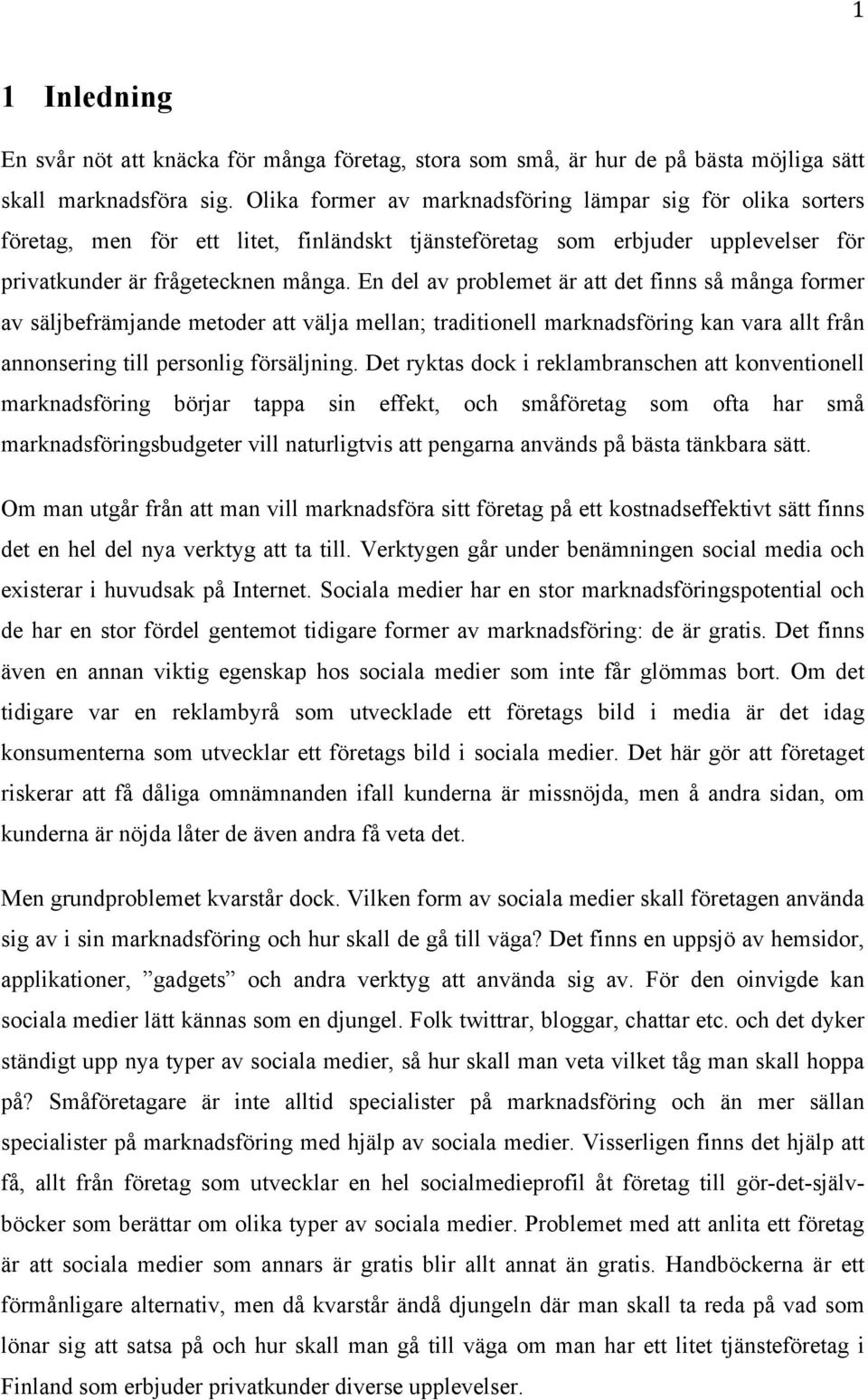 En del av problemet är att det finns så många former av säljbefrämjande metoder att välja mellan; traditionell marknadsföring kan vara allt från annonsering till personlig försäljning.