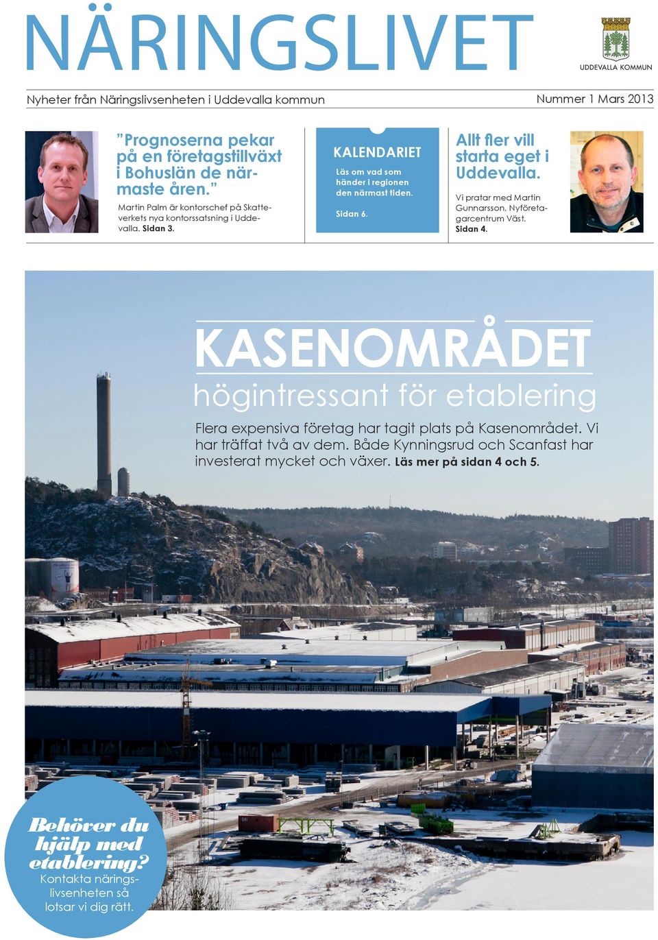 Allt fler vill starta eget i Uddevalla. Vi pratar med Martin Gunnarsson, Nyföretagarcentrum Väst. Sidan 4.