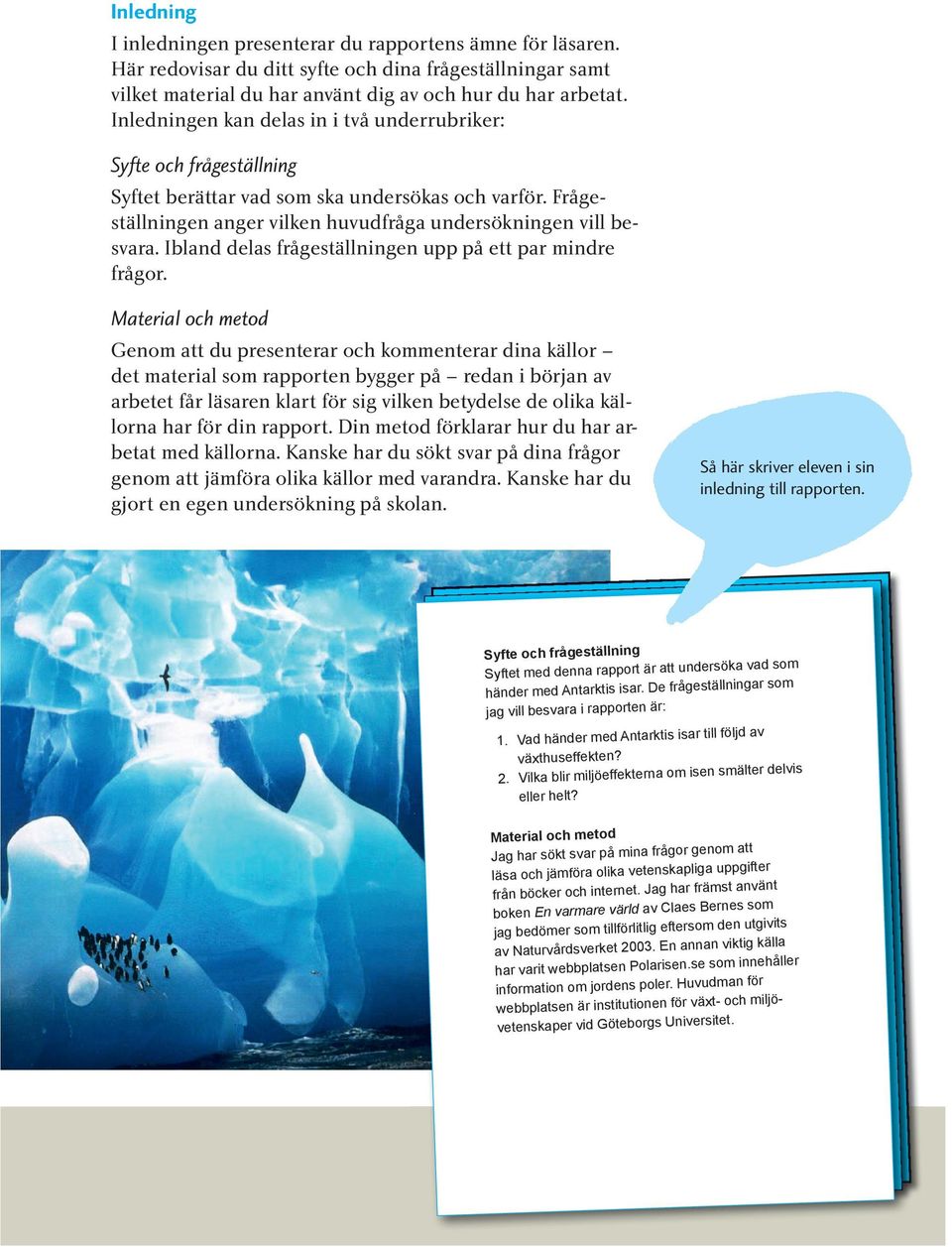 Ibland delas frågeställningen upp på ett par mindre frågor.
