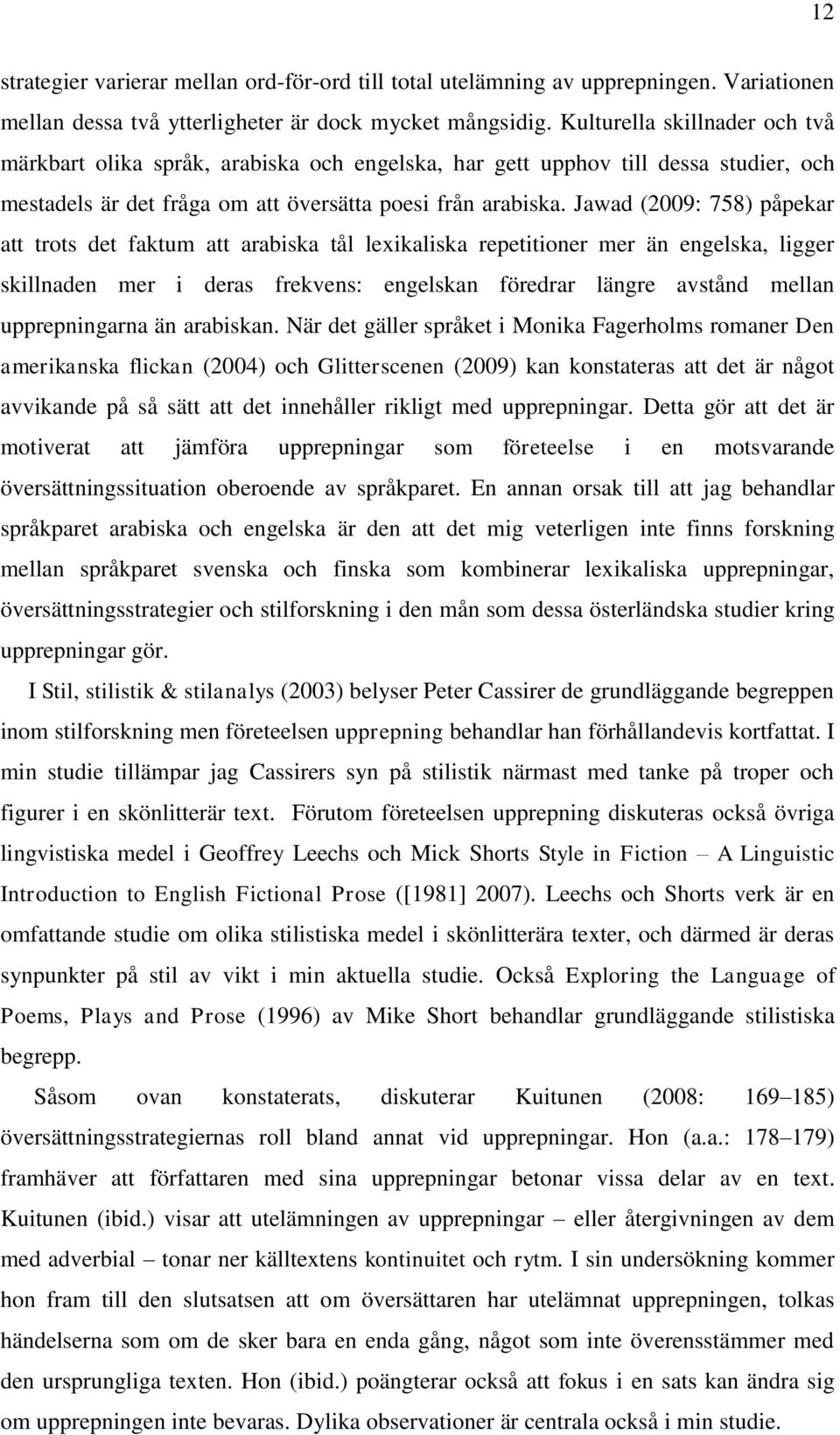 Jawad (2009: 758) påpekar att trots det faktum att arabiska tål lexikaliska repetitioner mer än engelska, ligger skillnaden mer i deras frekvens: engelskan föredrar längre avstånd mellan