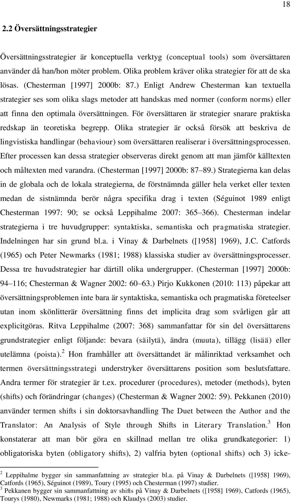 ) Enligt Andrew Chesterman kan textuella strategier ses som olika slags metoder att handskas med normer (conform norms) eller att finna den optimala översättningen.