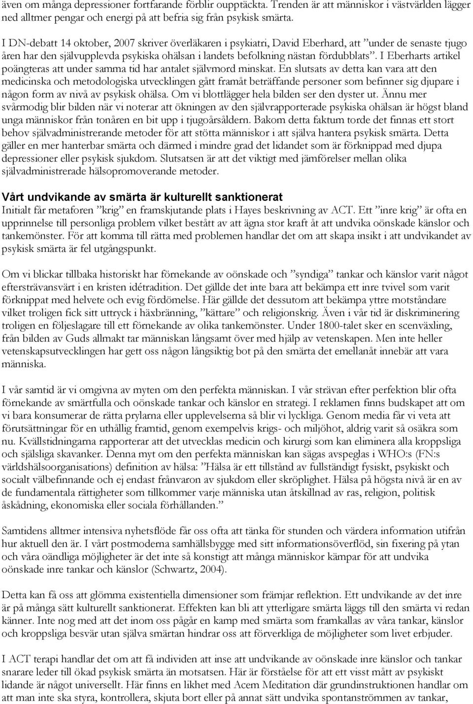 I Eberharts artikel poängteras att under samma tid har antalet självmord minskat.