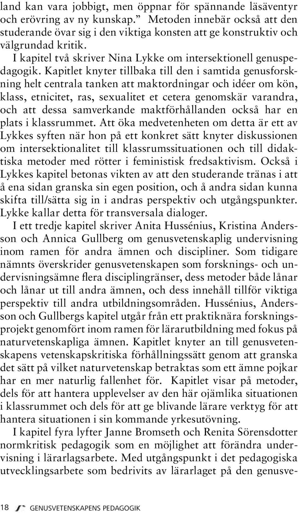 Kapitlet knyter tillbaka till den i samtida genusforskning helt centrala tanken att maktordningar och idéer om kön, klass, etnicitet, ras, sexualitet et cetera genomskär varandra, och att dessa