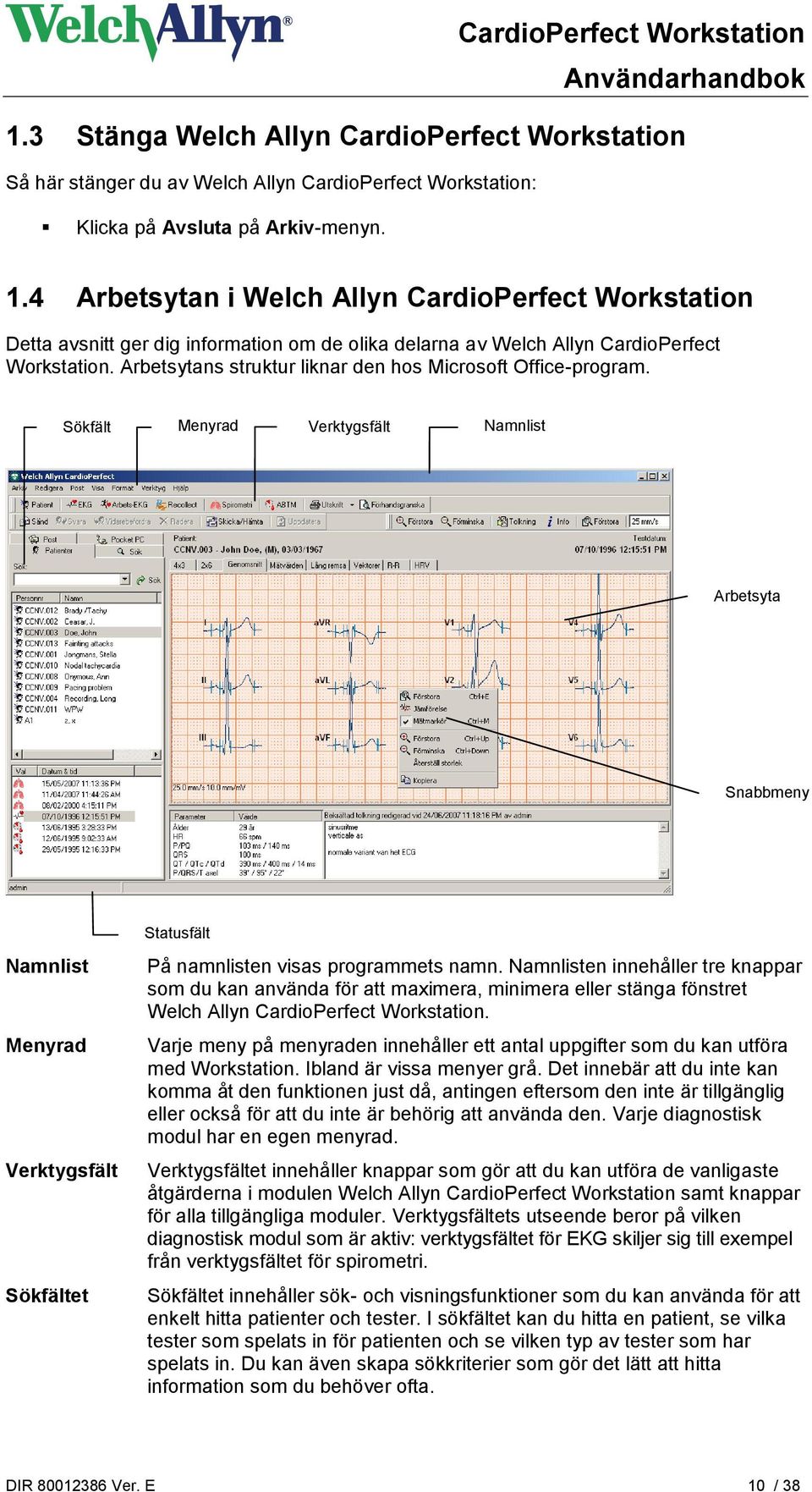 Arbetsytans struktur liknar den hos Microsoft Office-program.