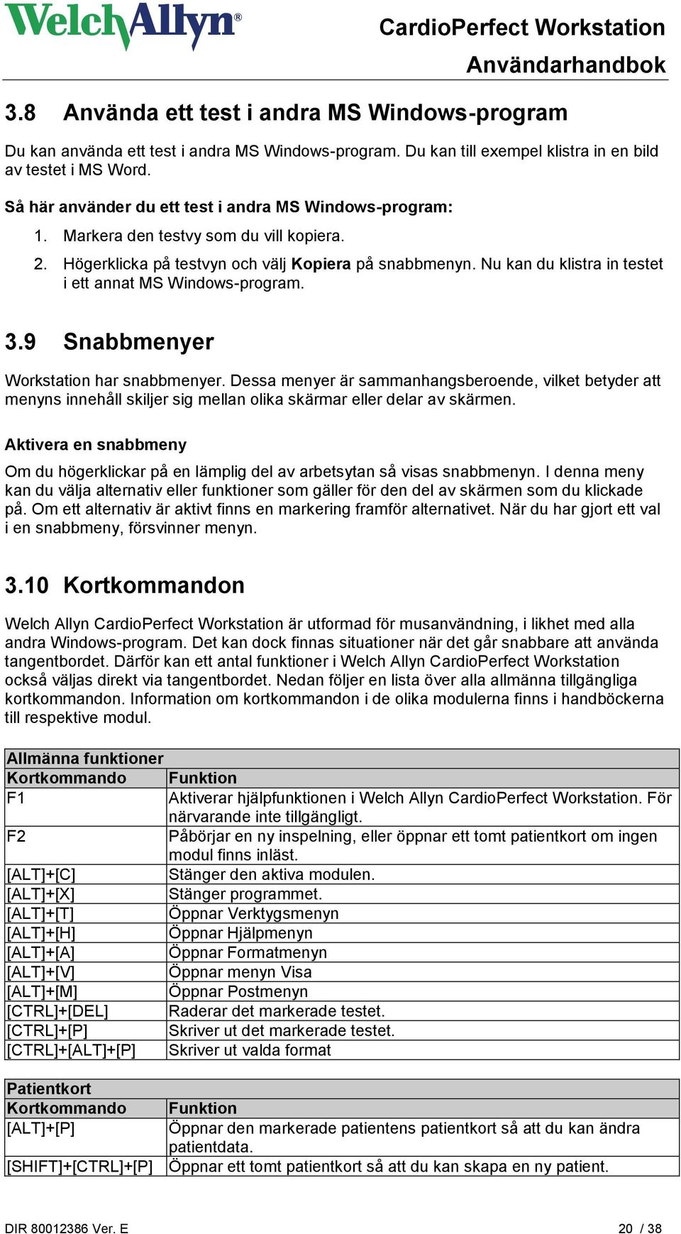 Nu kan du klistra in testet i ett annat MS Windows-program. 3.9 Snabbmenyer Workstation har snabbmenyer.