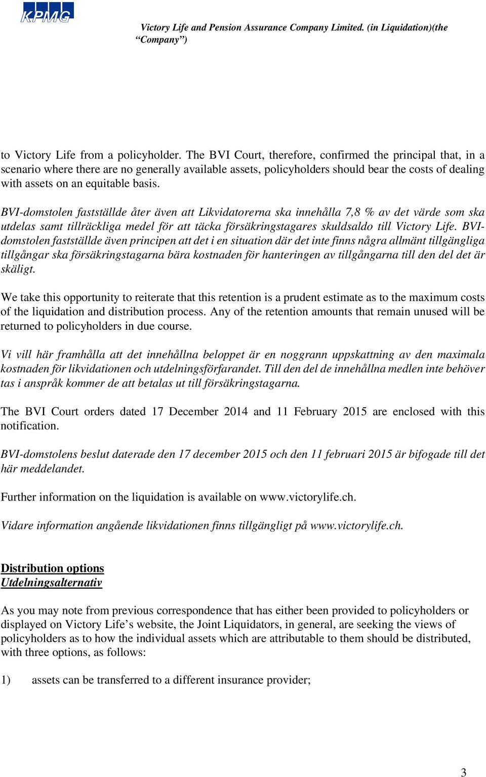 BVI-domstolen fastställde åter även att Likvidatorerna ska innehålla 7,8 % av det värde som ska utdelas samt tillräckliga medel för att täcka försäkringstagares skuldsaldo till Victory Life.