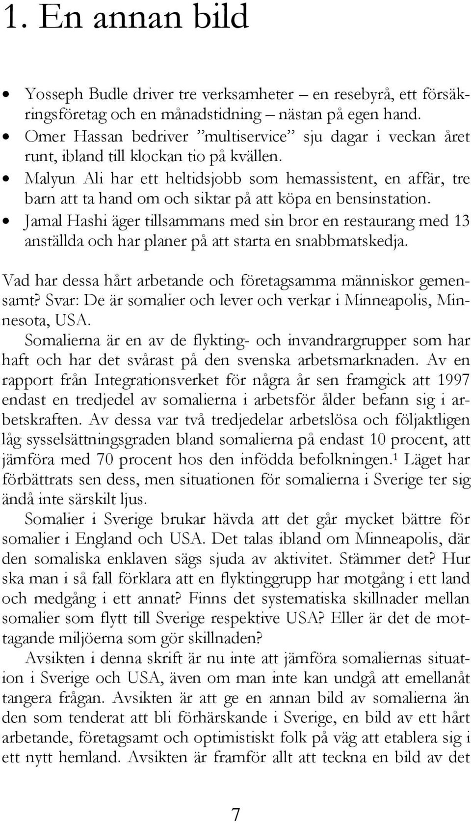 Malyun Ali har ett heltidsjobb som hemassistent, en affär, tre barn att ta hand om och siktar på att köpa en bensinstation.