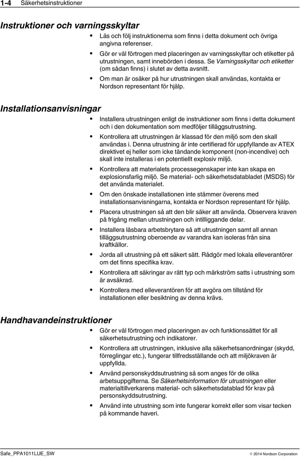 Om man är osäker på hur utrustningen skall användas, kontakta er Nordson representant för hjälp.