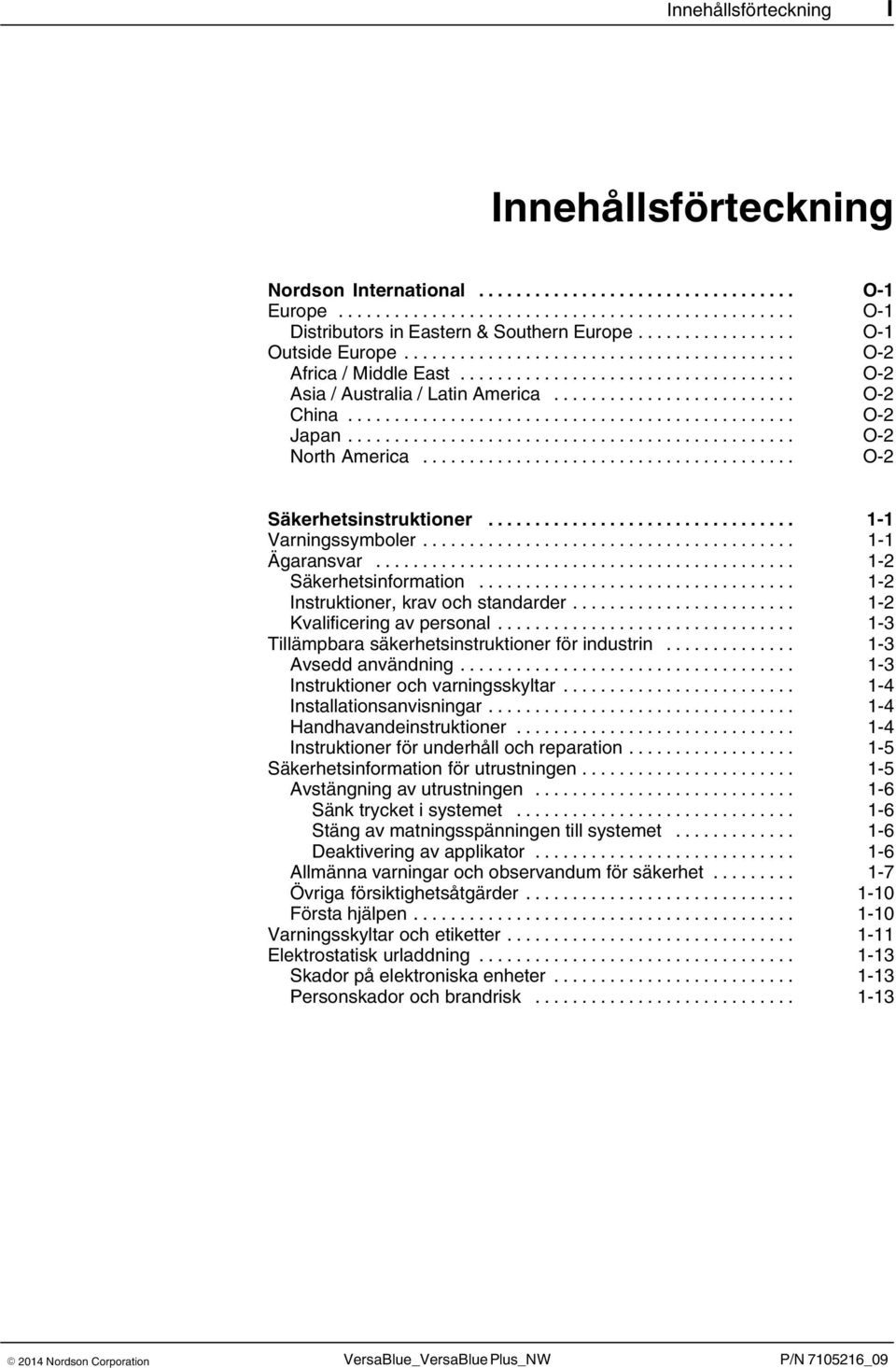 .. 1 2 Instruktioner, krav och standarder... 1 2 Kvalificering av personal... 1 3 Tillämpbara säkerhetsinstruktioner för industrin... 1 3 Avsedd användning... 1 3 Instruktioner och varningsskyltar.