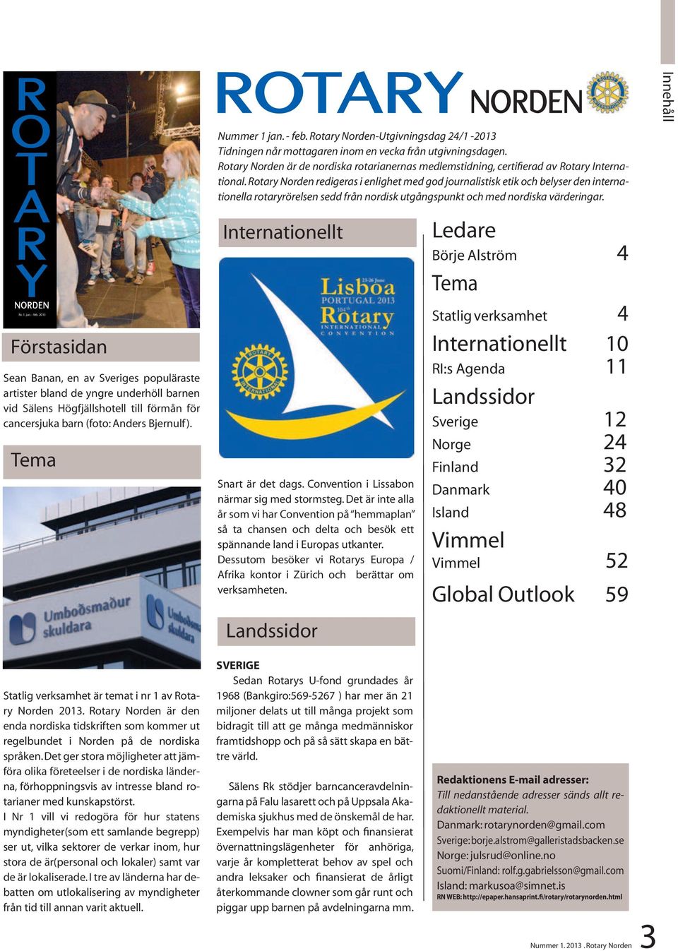 Rotary Norden redigeras i enlighet med god journalistisk etik och belyser den internationella rotaryrörelsen sedd från nordisk utgångspunkt och med nordiska värderingar. Nr. 1. jan. - feb.