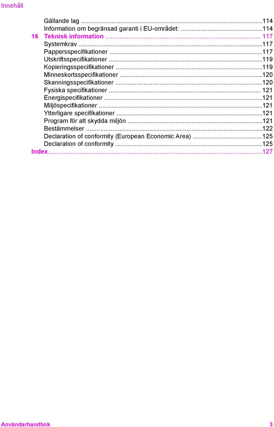 ..120 Skanningsspecifikationer...120 Fysiska specifikationer... 121 Energispecifikationer...121 Miljöspecifikationer.