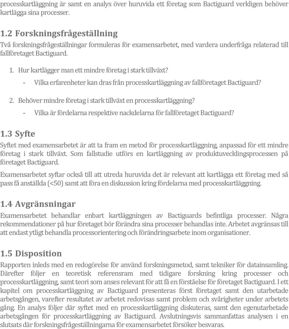 Hur kartlägger man ett mindre företag i stark tillväxt? - Vilka erfarenheter kan dras från processkartläggning av fallföretaget Bactiguard? 2.