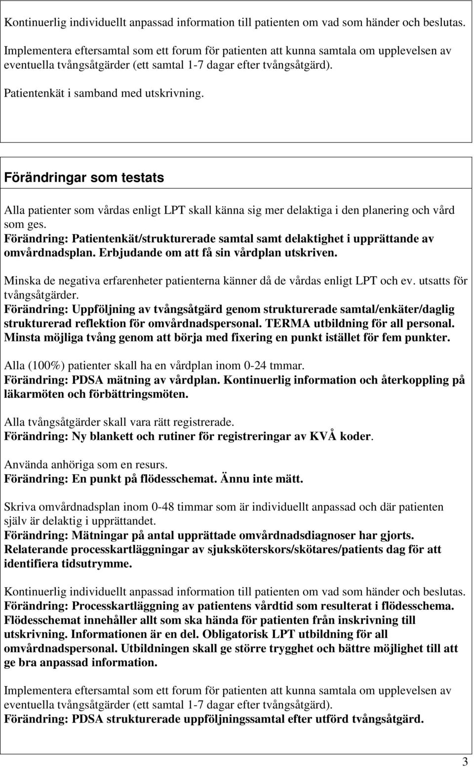 Förändringar som testats Alla patienter som vårdas enligt LPT skall känna sig mer delaktiga i den planering och vård som ges.