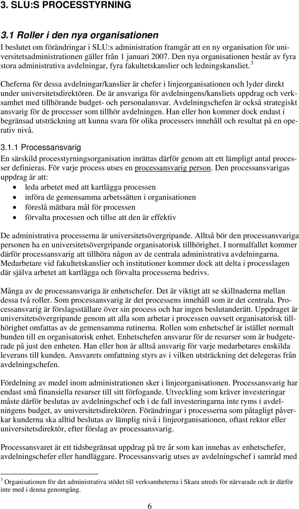 Den nya organisationen består av fyra stora administrativa avdelningar, fyra fakultetskanslier och ledningskansliet.