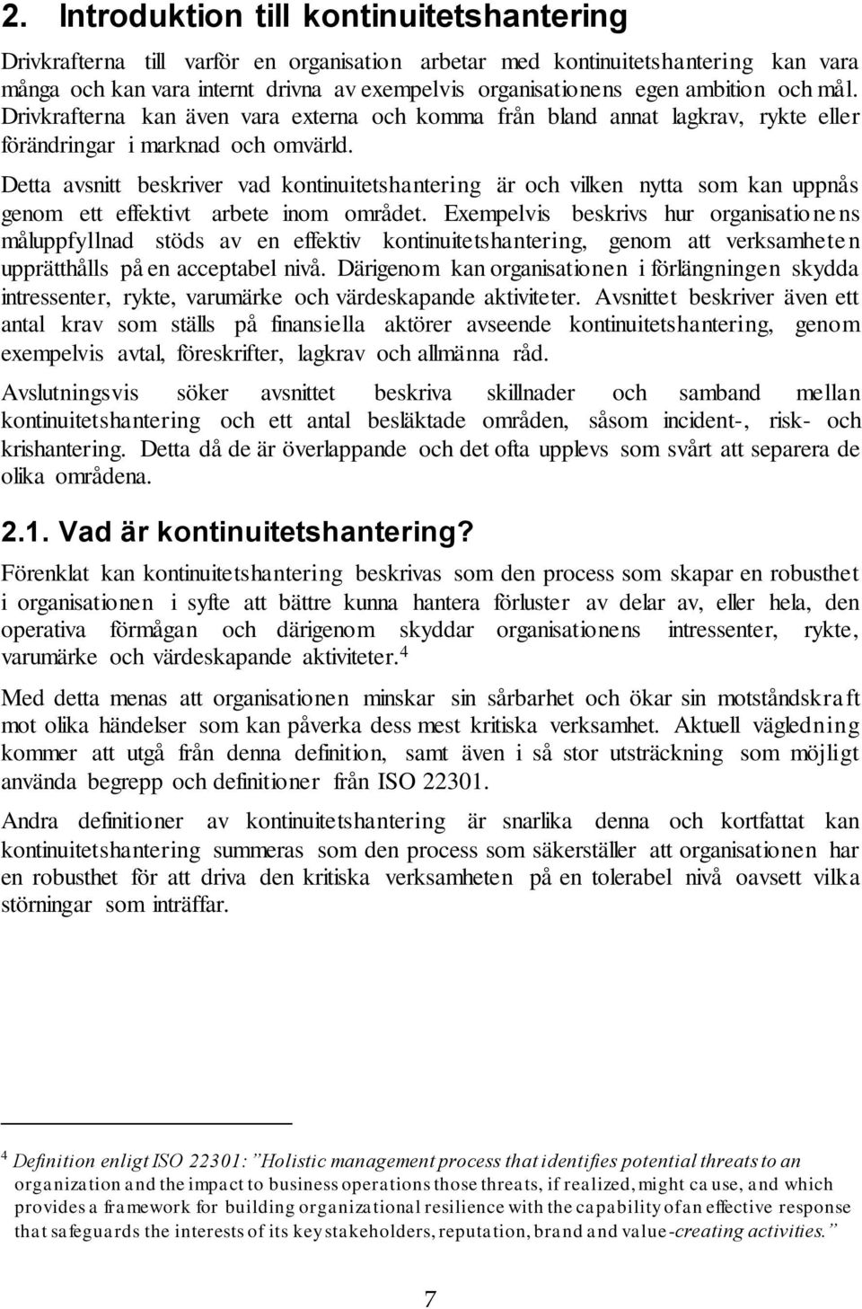 Detta avsnitt beskriver vad kontinuitetshantering är och vilken nytta som kan uppnås genom ett effektivt arbete inom området.