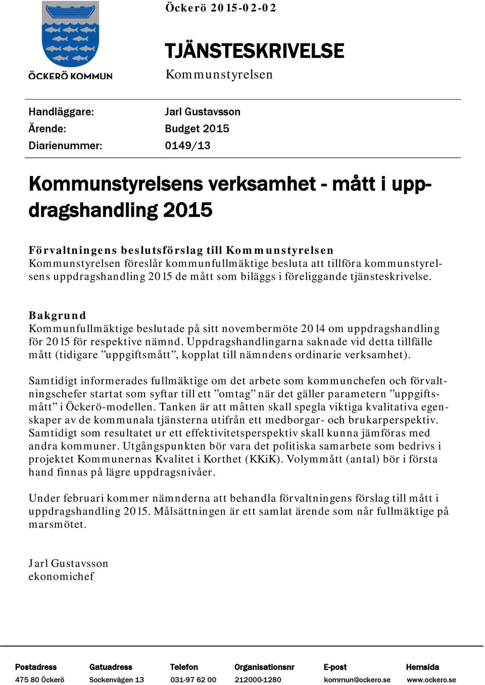 Bakgrund Kommunfullmäktige beslutade på sitt novembermöte 2014 om uppdragshandling för 2015 för respektive nämnd.