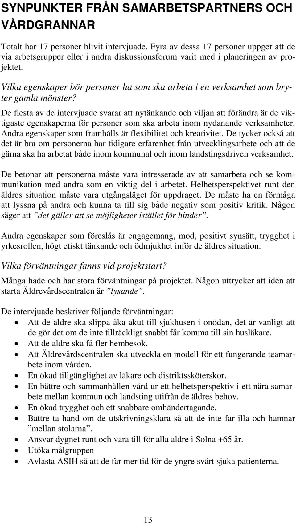 Vilka egenskaper bör personer ha som ska arbeta i en verksamhet som bryter gamla mönster?