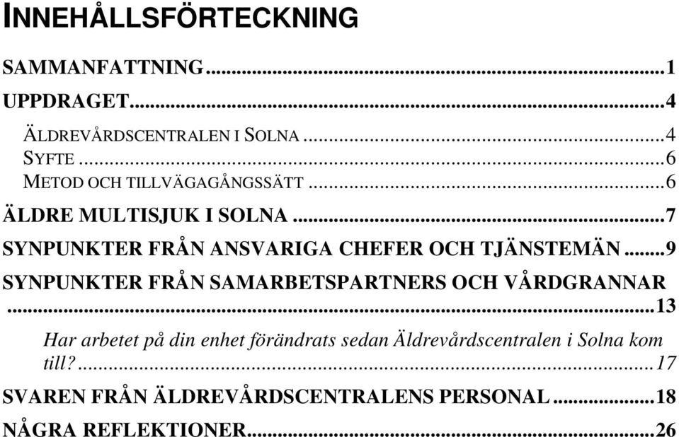 ..7 SYNPUNKTER FRÅN ANSVARIGA CHEFER OCH TJÄNSTEMÄN...9 SYNPUNKTER FRÅN SAMARBETSPARTNERS OCH VÅRDGRANNAR.