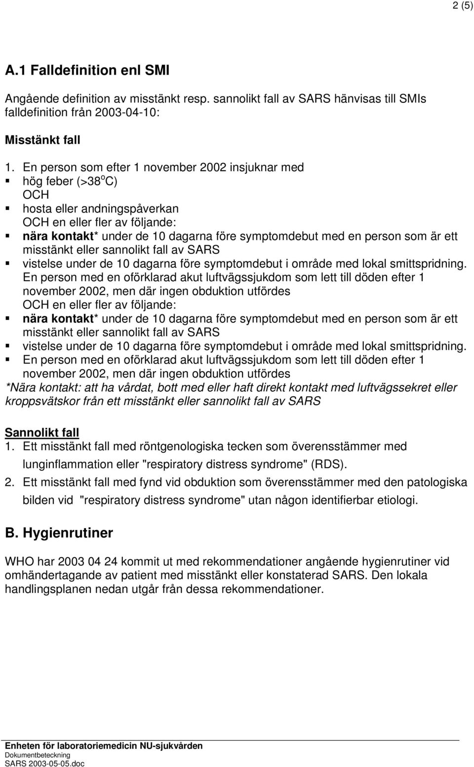 som är ett misstänkt eller sannolikt fall av SARS vistelse under de 10 dagarna före symptomdebut i område med lokal smittspridning.