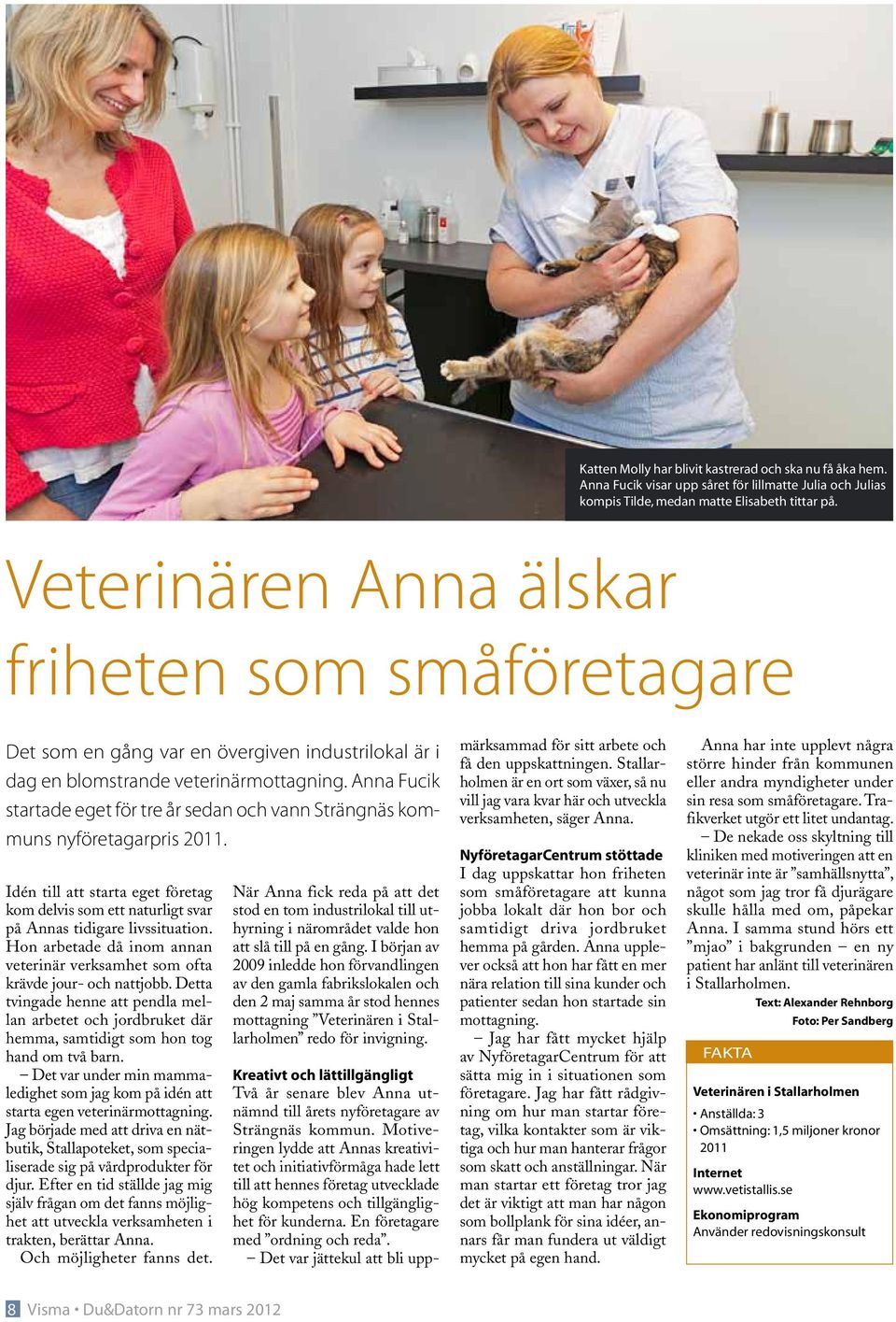 Anna Fucik startade eget för tre år sedan och vann Strängnäs kommuns nyföretagarpris 2011. Idén till att starta eget företag kom delvis som ett naturligt svar på Annas tidigare livssituation.