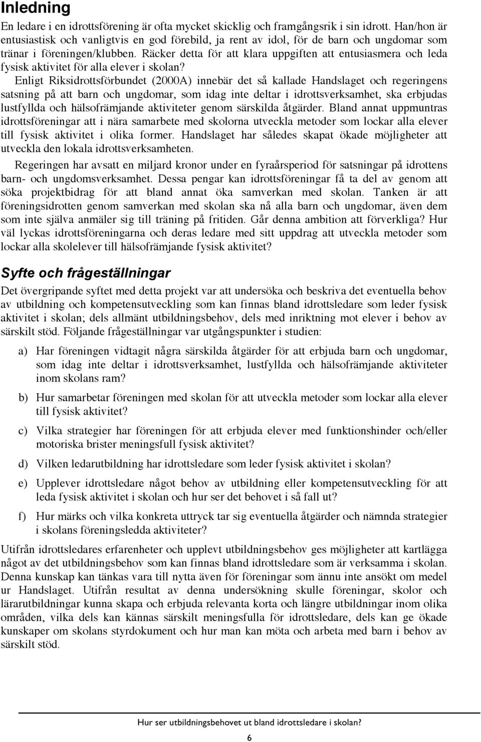 Räcker detta för att klara uppgiften att entusiasmera och leda fysisk aktivitet för alla elever i skolan?