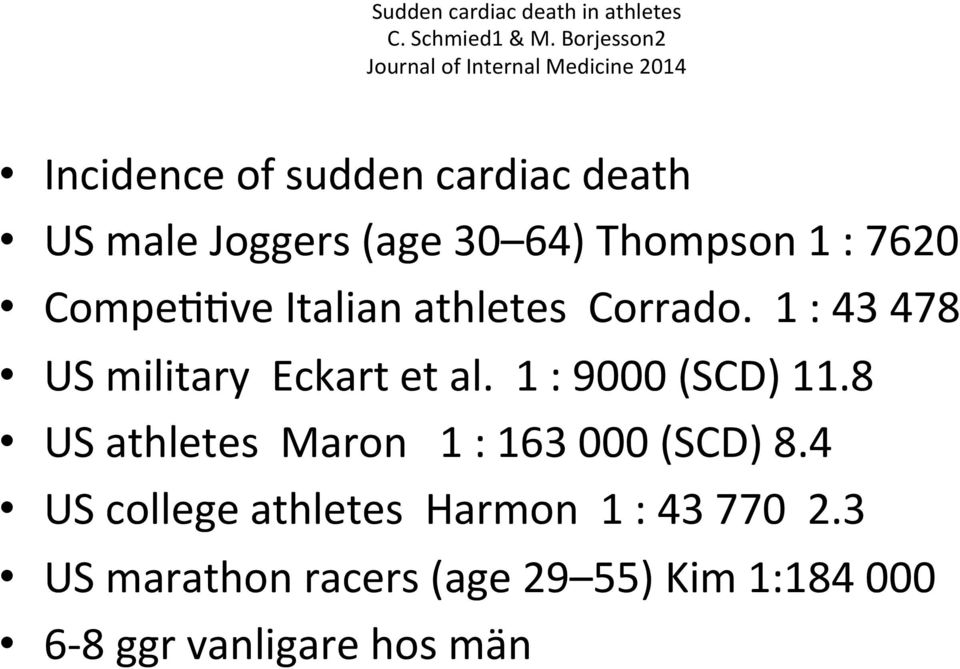 64) Thompson 1 : 7620 CompeBBve Italian athletes Corrado. 1 : 43 478 US military Eckart et al.