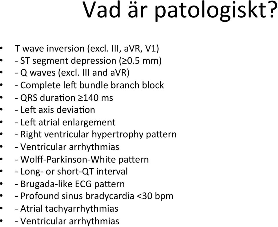 Right ventricular hypertrophy pa"ern - Ventricular arrhythmias - Wolff- Parkinson- White pa"ern - Long- or short- QT