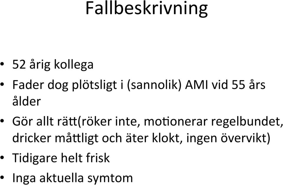 inte, mobonerar regelbundet, dricker må"ligt och äter