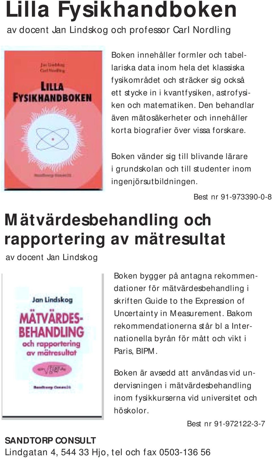 Boken vänder sig till blivande lärare i grundskolan och till studenter inom ingenjörsutbildningen.