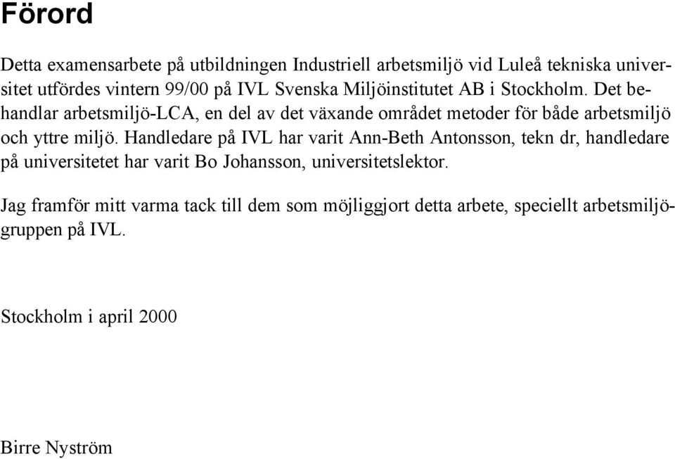 Det behandlar arbetsmiljö-lca, en del av det växande området metoder för både arbetsmiljö och yttre miljö.