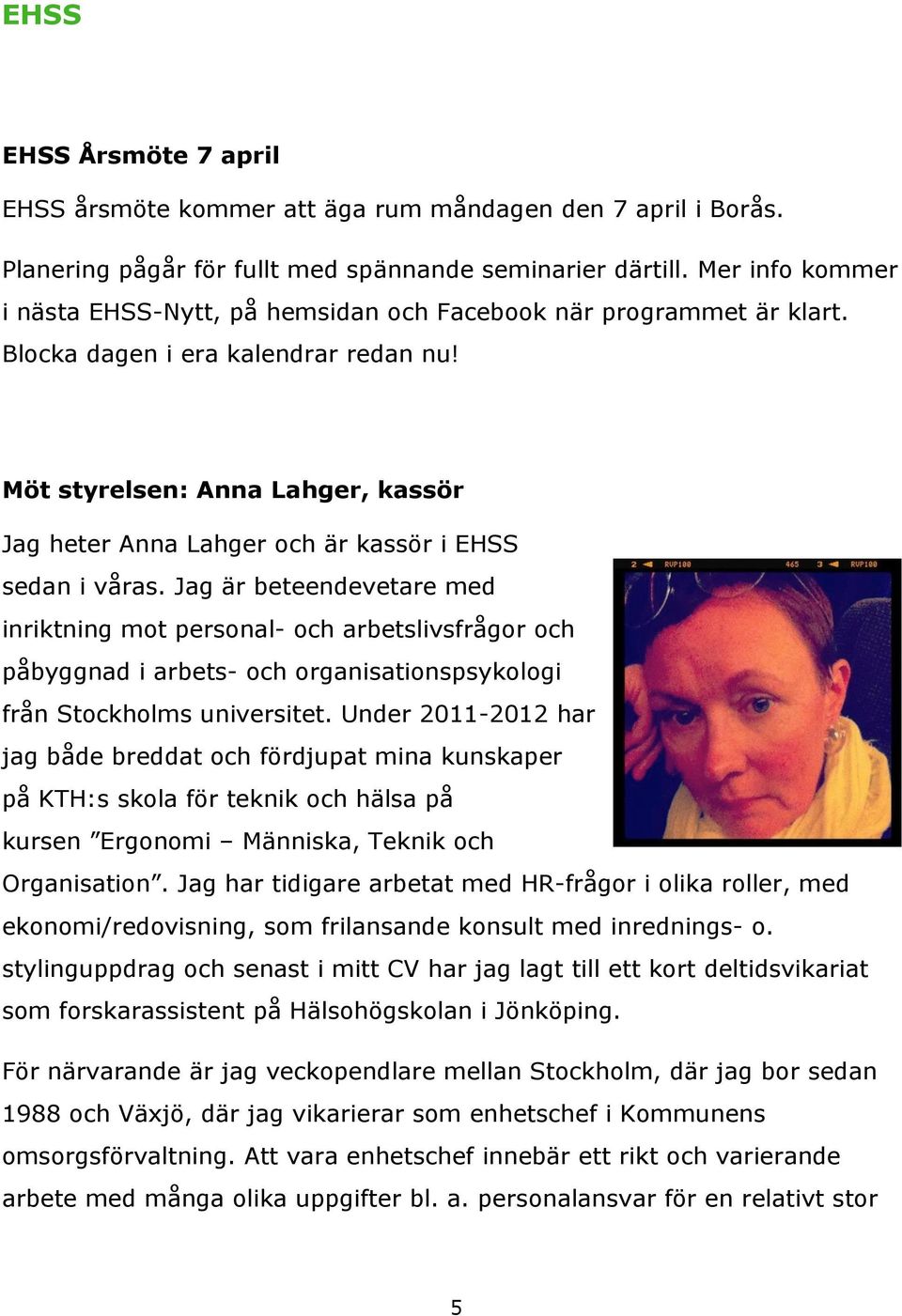 Möt styrelsen: Anna Lahger, kassör Jag heter Anna Lahger och är kassör i EHSS sedan i våras.