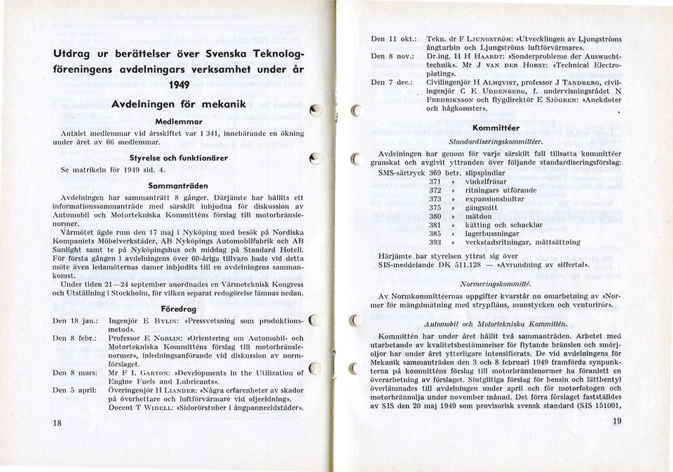 Civilingenjör H ALMQVIST, professor J TANDBBRO, civilingenjör C E UDDENBERG, f. undervisningsrådet N FREDRIKSSON och flygdirektör E SJÖGREN:»Anekdoter och hågkomster».