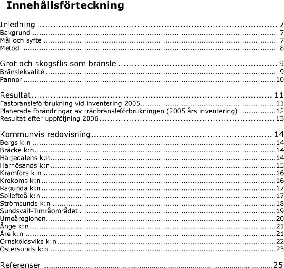 ..12 Resultat efter uppföljning 2006...13 Kommunvis redovisning... 14 Bergs k:n...14 Bräcke k:n...14 Härjedalens k:n...14 Härnösands k:n...15 Kramfors k:n.