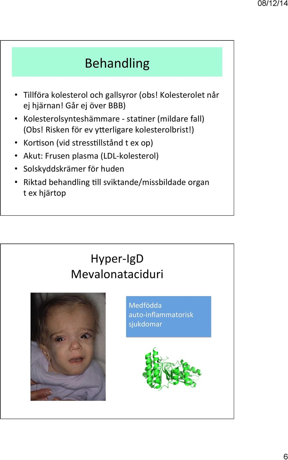 Risken för ev yferligare kolesterolbrist!