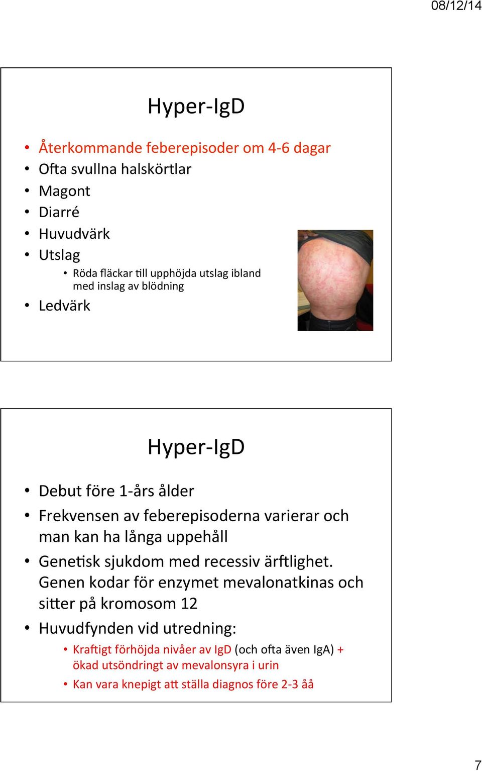 långa uppehåll Gene2sk sjukdom med recessiv ärvlighet.