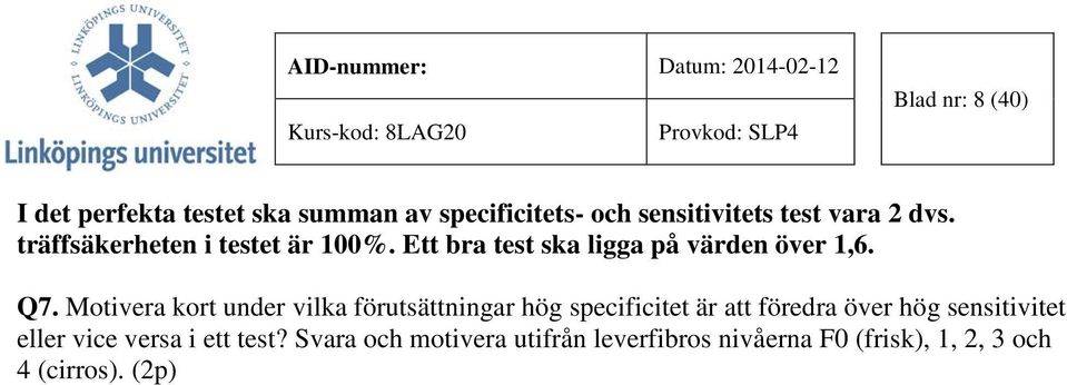 Motivera kort under vilka förutsättningar hög specificitet är att föredra över hög sensitivitet