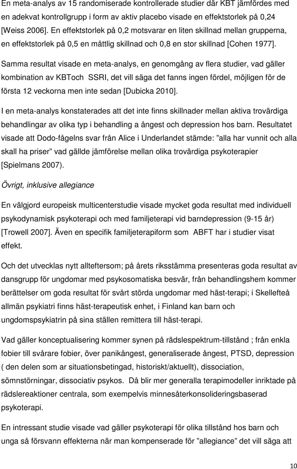 Samma resultat visade en meta-analys, en genomgång av flera studier, vad gäller kombination av KBToch SSRI, det vill säga det fanns ingen fördel, möjligen för de första 12 veckorna men inte sedan