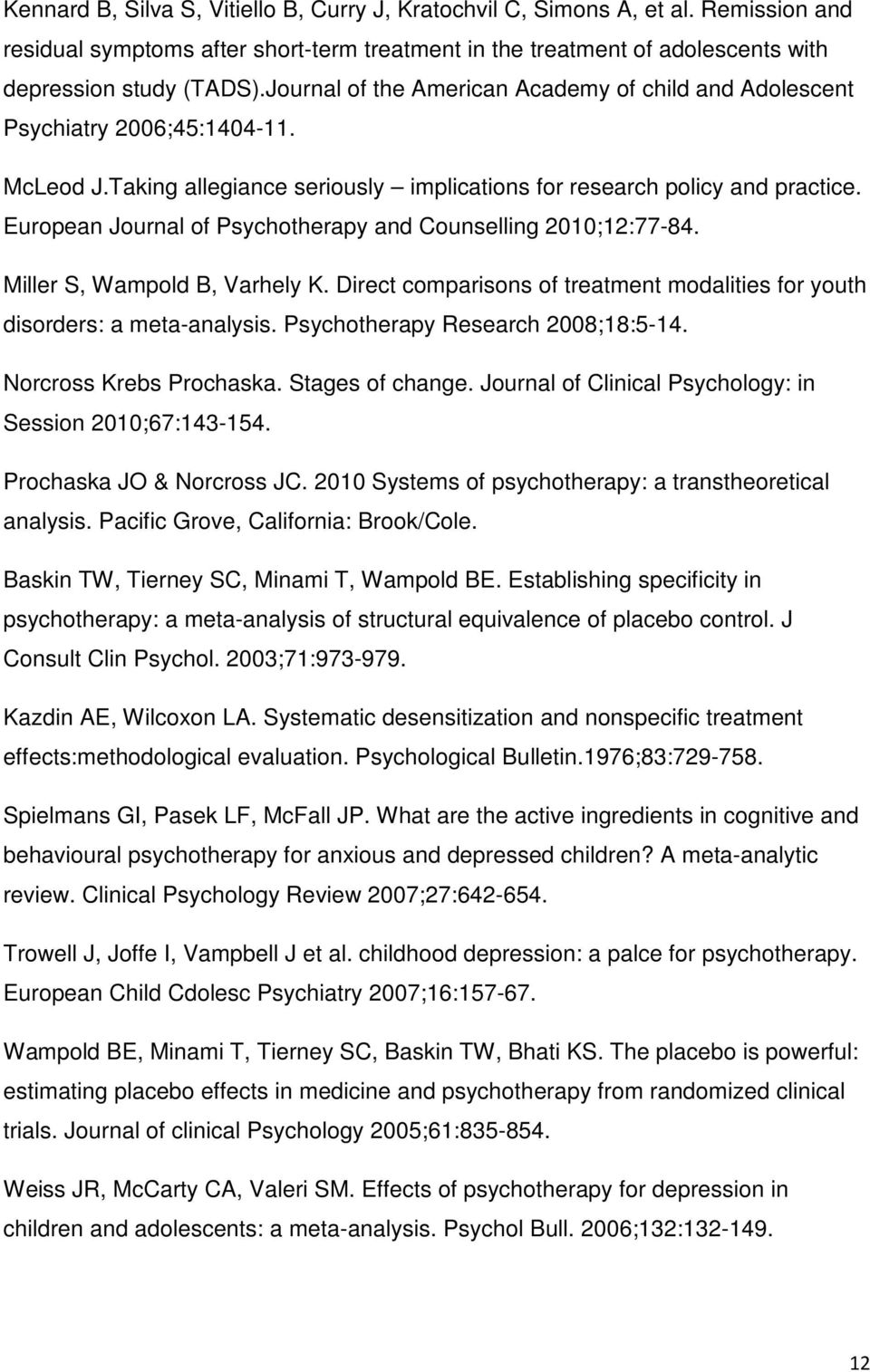 European Journal of Psychotherapy and Counselling 2010;12:77-84. Miller S, Wampold B, Varhely K. Direct comparisons of treatment modalities for youth disorders: a meta-analysis.