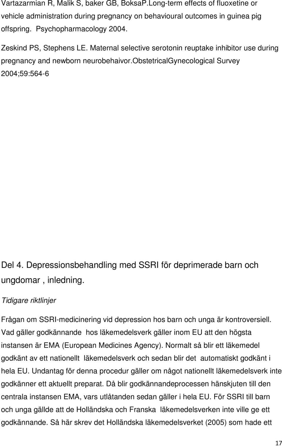 Depressionsbehandling med SSRI för deprimerade barn och ungdomar, inledning. Tidigare riktlinjer Frågan om SSRI-medicinering vid depression hos barn och unga är kontroversiell.