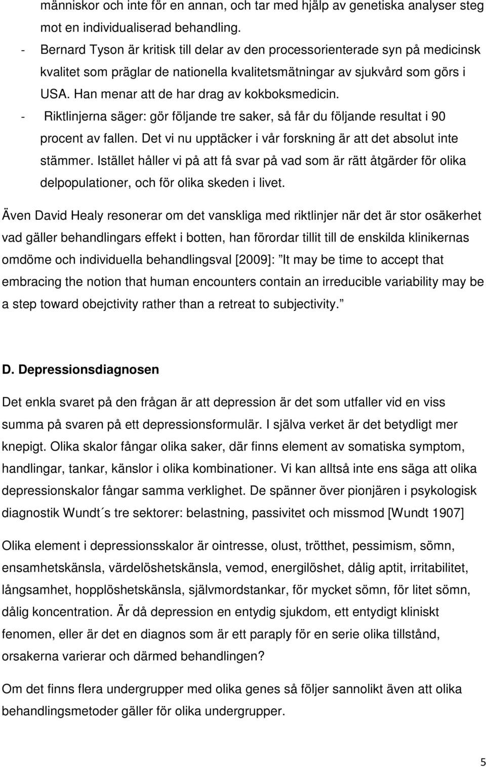 Han menar att de har drag av kokboksmedicin. - Riktlinjerna säger: gör följande tre saker, så får du följande resultat i 90 procent av fallen.