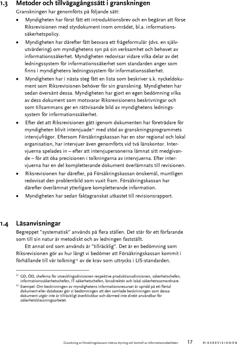 en självutvärdering) om myndighetens syn på sin verksamhet och behovet av informationssäkerhet.