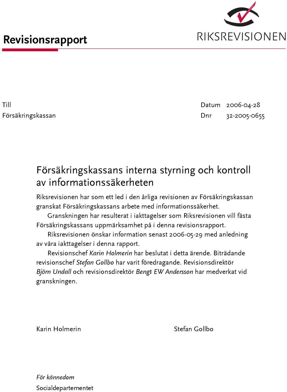 Granskningen har resulterat i iakttagelser som Riksrevisionen vill fästa Försäkringskassans uppmärksamhet på i denna revisionsrapport.