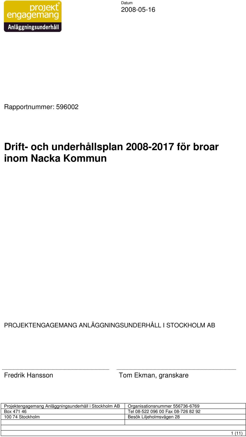 granskare Projektengagemang Anläggningsunderhåll i Stockholm AB Organisationsnummer