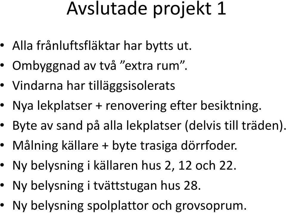 Byte av sand på alla lekplatser (delvis till träden).