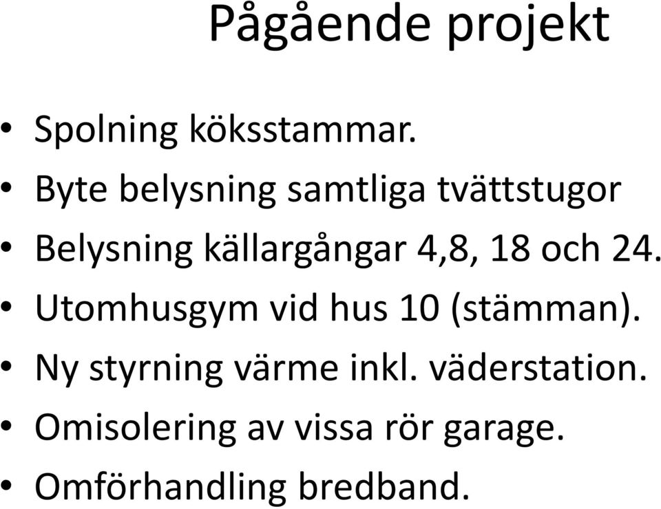 4,8, 18 och 24. Utomhusgym vid hus 10 (stämman).