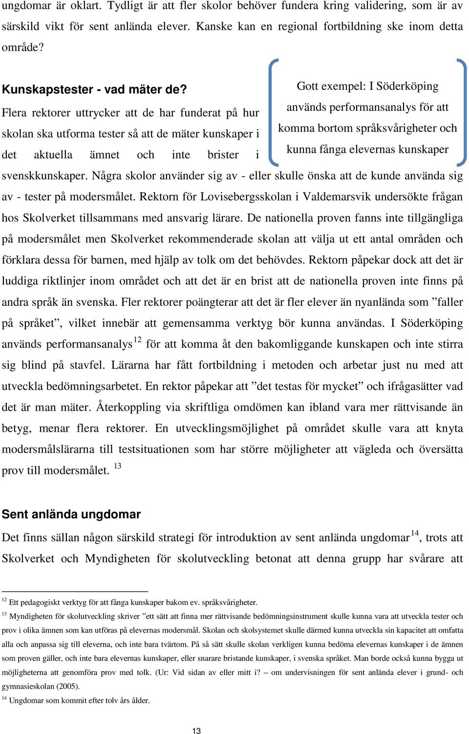 Gott exempel: I Söderköping Flera rektorer uttrycker att de har funderat på hur används performansanalys för att skolan ska utforma tester så att de mäter kunskaper i komma bortom språksvårigheter