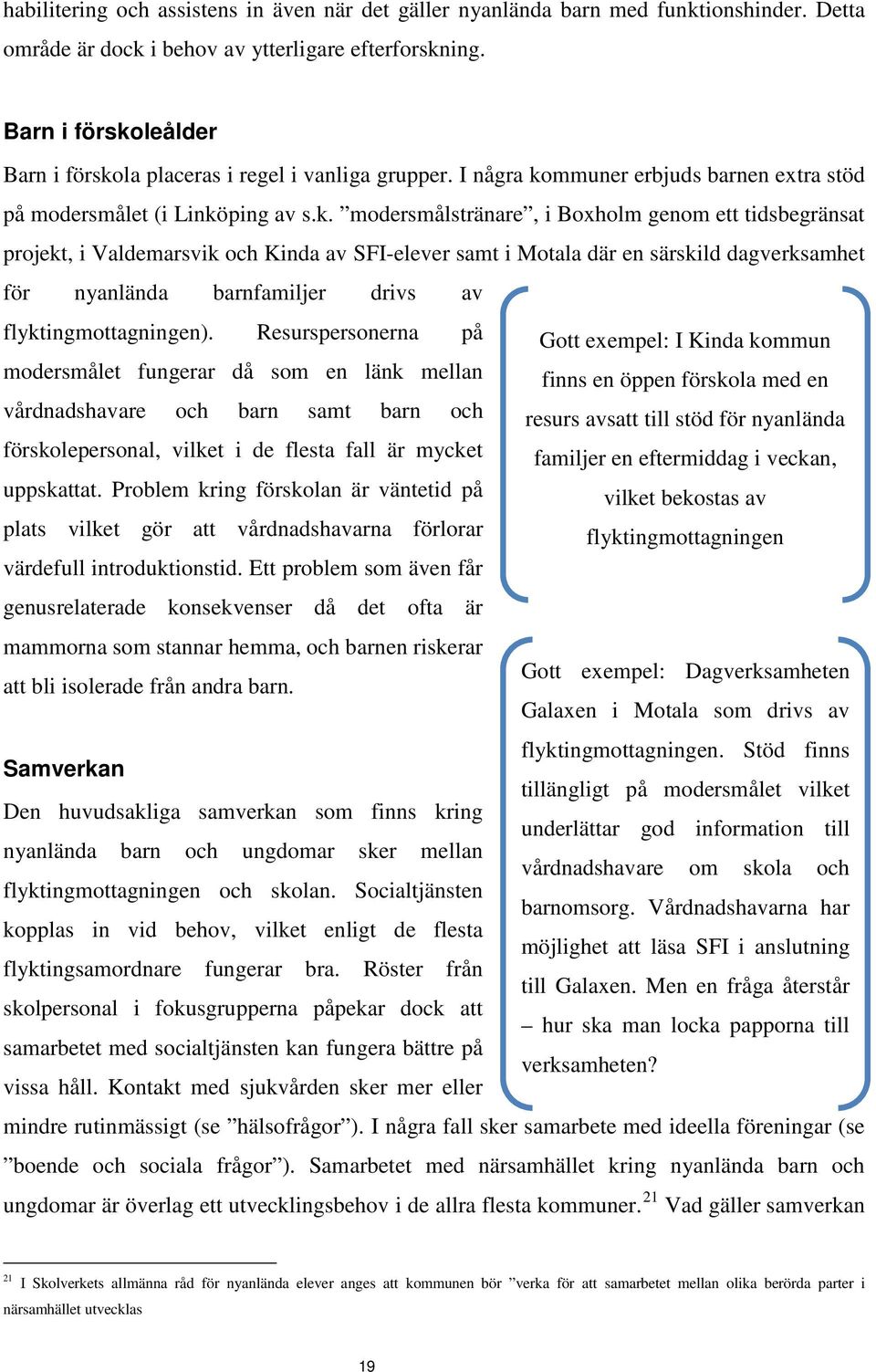 leålder la placeras i regel i vanliga grupper. I några ko